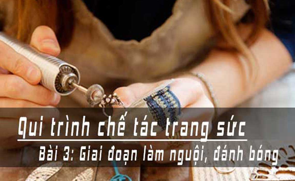 qui-trinh-che-tac-trang-suc-bai-3-qui-trinh-lam-nguoi-33